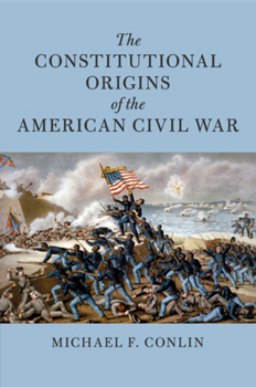 Paperback The Constitutional Origins of the American Civil War Book