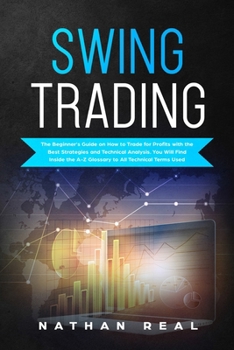 Paperback Swing Trading: The Beginners Guide on How to Trade for Profits with the Best Strategies and Technical Analysis. You will Find Inside Book