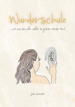 Paperback Wunderschule: weil uns das Leben selbst die größten Wunder lehrt [German] Book