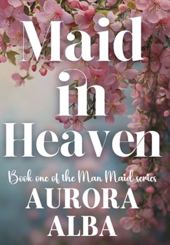 Hardcover Maid in Heaven: Book One of the Man Maid Series Book