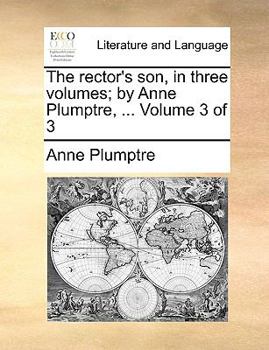 Paperback The Rector's Son, in Three Volumes; By Anne Plumptre, ... Volume 3 of 3 Book