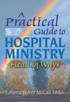 Hardcover A Practical Guide to Hospital Ministry: Healing Ways Book
