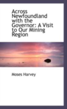 Across Newfoundland with the Governor : A Visit to Our Mining Region