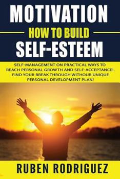 Paperback Motivation: How to build self-esteem: : Self-management on Practical ways to reach personal growth and self-acceptance! Find your Book
