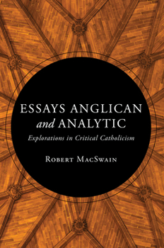 Hardcover Essays Anglican and Analytic: Explorations in Critical Catholicism Book