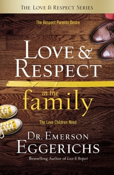 Hardcover Love and Respect in the Family: The Respect Parents Desire; The Love Children Need Book