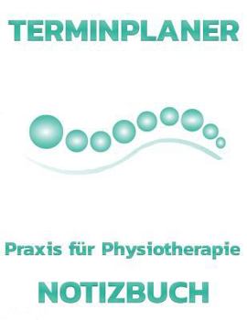 Paperback Terminplaner Praxis F?r Physiotherapie: Termintagebuch Terminplan Terminplaner-Buch T?gliche Termine Und Platz F?r Notizen [German] Book