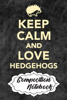Composition Notebook: 110 Blank Lined Papers - 6x9 Personalized Customized Hedgehog Composition Notebook Journal Gift For Hedgehog Lovers