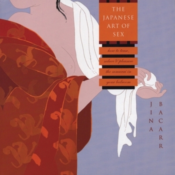 Paperback The Japanese Art of Sex: How to Tease, Seduce, and Pleasure the Samurai in Your Bedroom Book