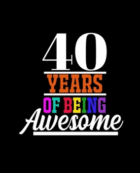40 YEARS OF BEING AWESOME: College Ruled Lined Notebook | 120 Pages Perfect Funny Gift keepsake Journal, Diary