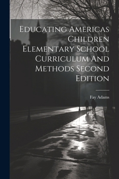 Paperback Educating Americas Children Elementary School Curriculum And Methods Second Edition Book