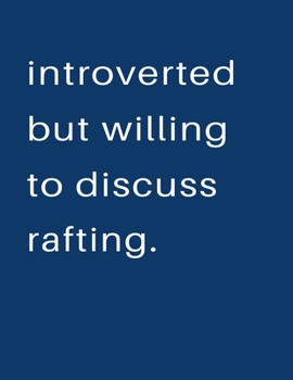 Paperback Introverted But Willing To Discuss Rafting: Blank Notebook 8.5x11 100 pages Scrapbook Sketch NoteBook Book