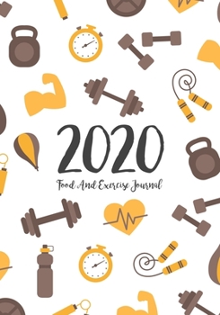 Paperback Food And Exercise Journal 2020: A Year - 365 Daily - 52 Week 2020 Planner Daily Weekly And Monthly Food Exercise & Fitness Diet Journal Diary For Weig Book