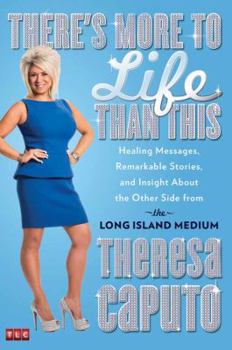 Hardcover There's More to Life Than This: Healing Messages, Remarkable Stories, and Insight about the Other Side from the Long Island Medium Book