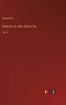 Memoirs of John Adams Dix: Vol. II