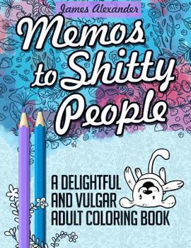 Paperback Memos to Shitty People: A Delightful & Vulgar Adult Coloring Book