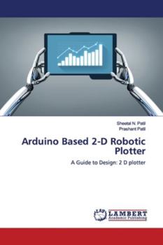 Paperback Arduino Based 2-D Robotic Plotter Book
