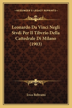 Paperback Leonardo Da Vinci Negli Stvdi Per Il Tibvrio Della Cattedrale Di Milano (1903) [Italian] Book