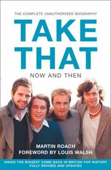 Paperback Take That - Now and Then: Inside the Biggest Comeback in British Pop History Book