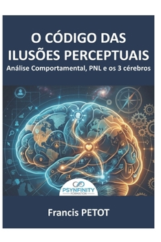 A análise comportamental e a PNL: O Códice dos Viéses Cognitivos, a Voz do Corpo e a Revolução dos 3 Cérebros para Decodificar o Inconsciente e ... (Psynfinity Formation) (Portuguese Edition)