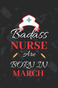 Paperback Badass Nurse Are Born In March: Blank Lined Journal Funny Birthday Saying Notebook/Journal & Diary Gift For Nurse Book