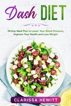 Paperback Dash DIET: 28-Day Meal Plan to Lower Your Blood Pressure, Improve Your Health and Lose Weight Book