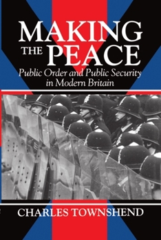 Hardcover Making the Peace: Public Order and Public Security in Modern Britain Book