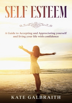 Paperback Self-Esteem: A Guide to Accepting and Appreciating yourself and living your life with confidence Book