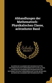Hardcover Abhandlungen der Mathematisch-Physikalischen Classe, achtzehnter Band [German] Book
