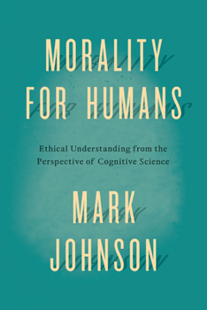 Hardcover Morality for Humans: Ethical Understanding from the Perspective of Cognitive Science Book