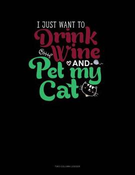 Paperback I Just Want To Drink Wine And Pet My Cat: Two Column Ledger Book
