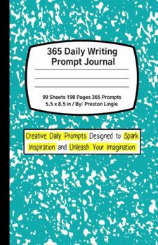 365 Daily Creative Writing Prompt Journal - Creative Daily Journal Prompts Designed to Spark Inspiration and Unleash Your Imagination