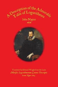 Paperback A Description of the Admirable Table of Logarithmes Book