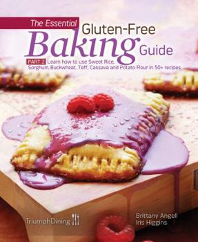 Paperback The Essential Gluten-Free Baking Guide: Part 2: Learn How to Use Sweet Rice, Sorghum, Buckwheat, Teff, Cassava and Potato Flour in 50+ Recipes Book