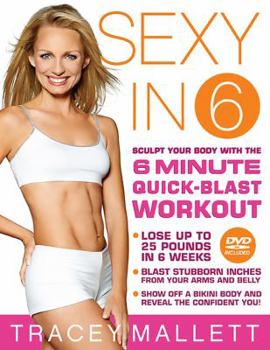 Hardcover Sexy in 6: Sculpt Your Body with the 6 Minute Quick-Blast Workout [With DVD] Book