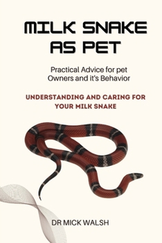 MILK SNAKE AS PET: UNDERSTANDING AND CARING FOR YOUR MILK SNAKE