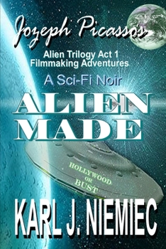 Paperback Alien Made: Jozeph Picasso - Alien Trilogy (Act 1) Filmmaking Adventures Book