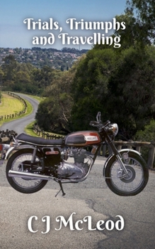 Trials, Triumphs and Travelling (Motorcycle Chronicals)