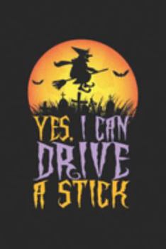 Paperback Yes. I Can Drive a Stick: Yes I Can Drive a Stick Witch Funny Halloween Journal/Notebook Blank Lined Ruled 6x9 100 Pages Book