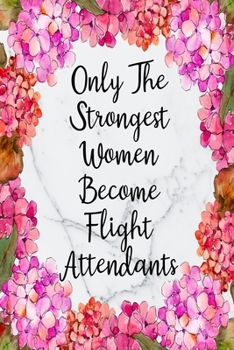 Paperback Only The Strongest Women Become Flight Attendants: Weekly Planner For Flight Attendant 12 Month Floral Calendar Schedule Agenda Organizer Book