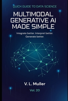 Paperback Multimodal Generative AI Made Simple: Integrate better. Interpret better. Generate better. Book