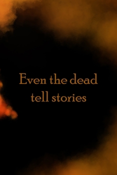 Paperback Even The Dead Tell Stories: Scary Journal Composition Blank Lined Diary Notepad 120 Pages Paperback Book