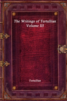 Paperback The Writings of Tertullian - Volume III Book