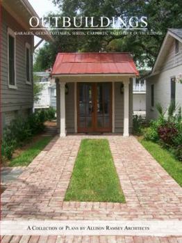 Outbuildings: Garages, Guest Houses, and Workshops (Outbuildings, Volume I)