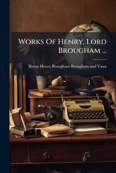 Works of Henry, Lord Brougham ...: Lives of Men of Letters of the Time of George III. 1855