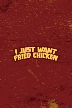 Paperback I Just Want Fried Chicken: All Purpose 6x9 Blank Lined Notebook Journal Way Better Than A Card Trendy Unique Gift Red Fried Chicken Book