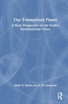 Hardcover Our Traumatized Planet: A Stark Perspective on the Earth's Environmental Crises Book