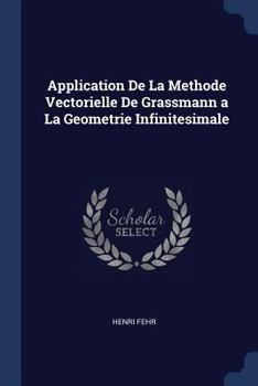 Paperback Application De La Methode Vectorielle De Grassmann a La Geometrie Infinitesimale Book