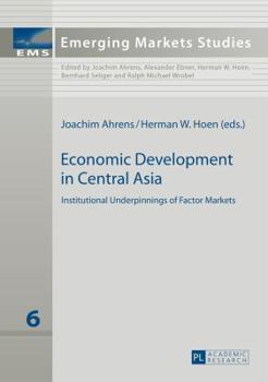 Hardcover Economic Development in Central Asia: Institutional Underpinnings of Factor Markets Book