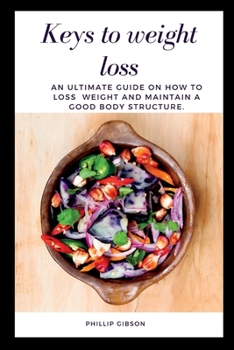 Paperback Keys to weight loss: An Ultimate Guide on How to Loss Weight and Maintain a Good Body Structure Book
